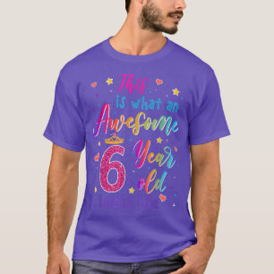 Awesome 6 Year Old Looks Like 6th Birthday Girls T-Shirt