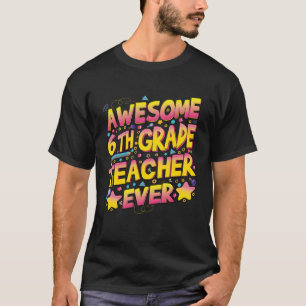Awesome 6th Grade Teacher ever T-Shirt
