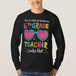 Awesome 6th Grade Teacher Looks Like Last Day Of S T-Shirt