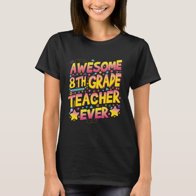 Awesome 8th Grade Teacher ever T-Shirt (Front)