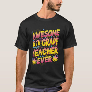 Awesome 8th Grade Teacher ever T-Shirt