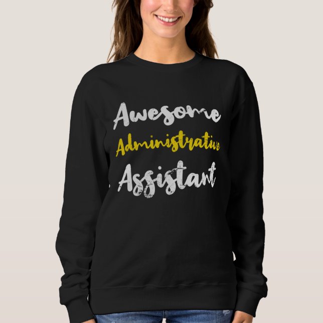Awesome Administrative Assistant Appreciation Admi Sweatshirt (Front)