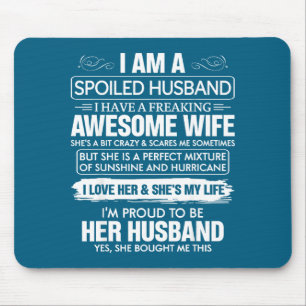 Awesome Am Spoiled Husband Freaking Wife Mouse Pad