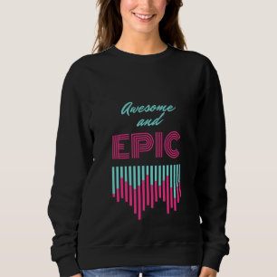 Awesome and epic trendy retro look that's fresh sweatshirt