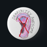 Awesome badge for the deaf, hearing impaired<br><div class="desc">If you are awesome and you are deaf this is the pin button for you,  because you are deafinitely awesome.</div>