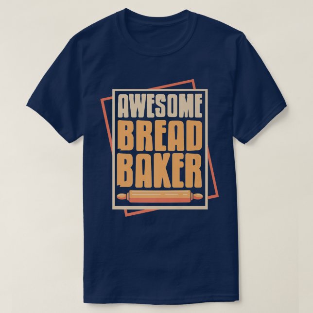 Awesome Bread Baker Cool Baking Designs  Present G T-Shirt (Design Front)
