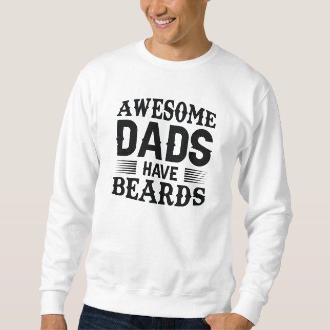 Awesome Dads Have Beards Sweatshirt (Front)