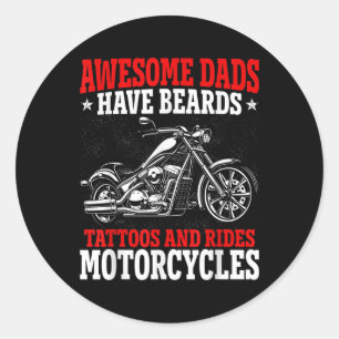 Awesome Dads Have Beards Tattoos And Rides Motorcy Classic Round Sticker