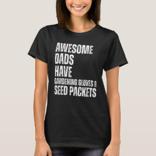 Awesome Dads Have Gardening Gloves & Seed Packets T-Shirt