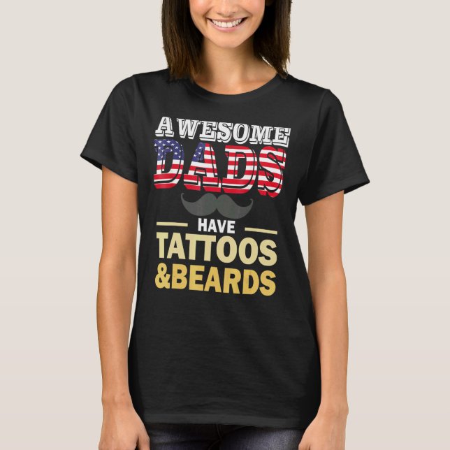 Awesome Dads Have Tattoos And Beards 1 T-Shirt (Front)