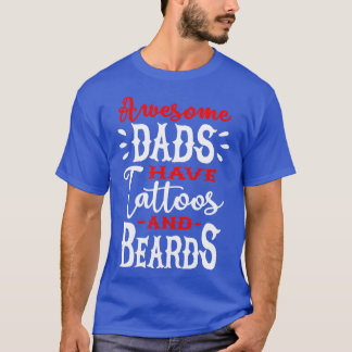 Awesome dads have tattoos and beards 2 T-Shirt