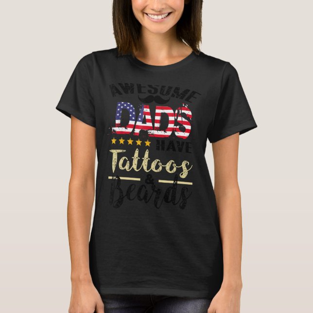 Awesome Dads Have Tattoos And Beards 2 T-Shirt (Front)