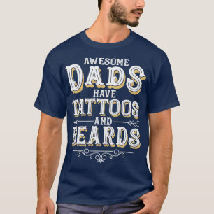 Awesome Dads Have Tattoos and Beards Bearded Dad F T-Shirt
