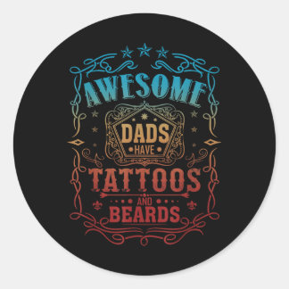 Awesome Dads Have Tattoos And Beards  Classic Round Sticker