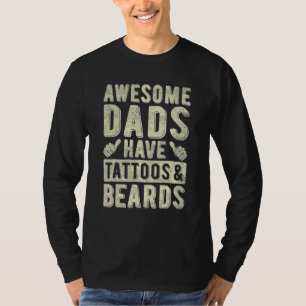 Awesome Dads Have Tattoos And Beards Fathers Day H T-Shirt
