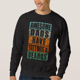 Awesome Dads Have Tattoos And Beards  Fathers Day Sweatshirt