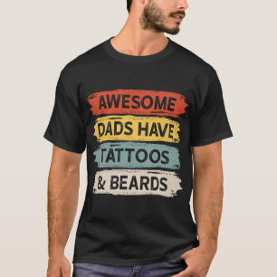 Awesome Dads Have Tattoos and Beards Fathers Day   T-Shirt