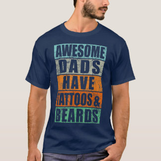 Awesome Dads Have Tattoos And Beards  Fathers Day  T-Shirt