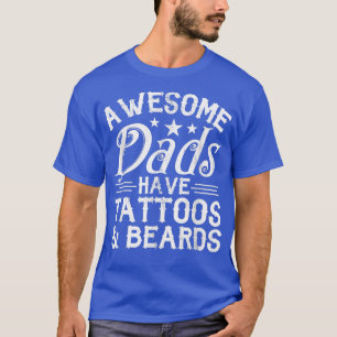 Awesome Dads Have Tattoos and Beards Father's Day  T-Shirt