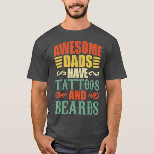 awesome dads have tattoos and beards  for fathers  T-Shirt
