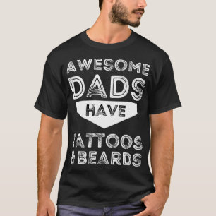 Awesome Dads Have Tattoos And Beards - Funny Fathe T-Shirt