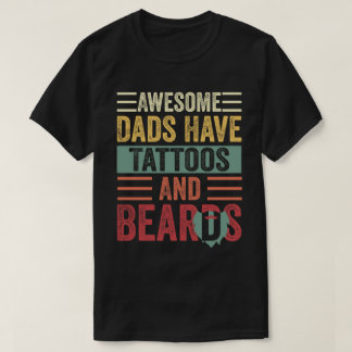 Awesome Dads Have Tattoos And Beards  Funny Father T-Shirt