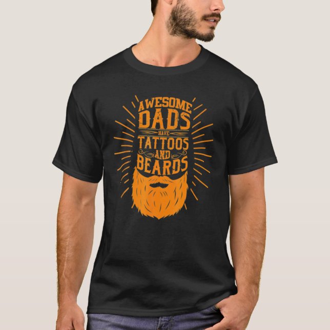 Awesome Dads Have Tattoos And Beards T Bearded Man T-Shirt (Front)