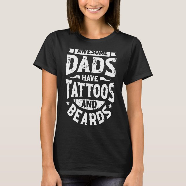 Awesome Dads Have Tattoos And Beards T-Shirt (Front)