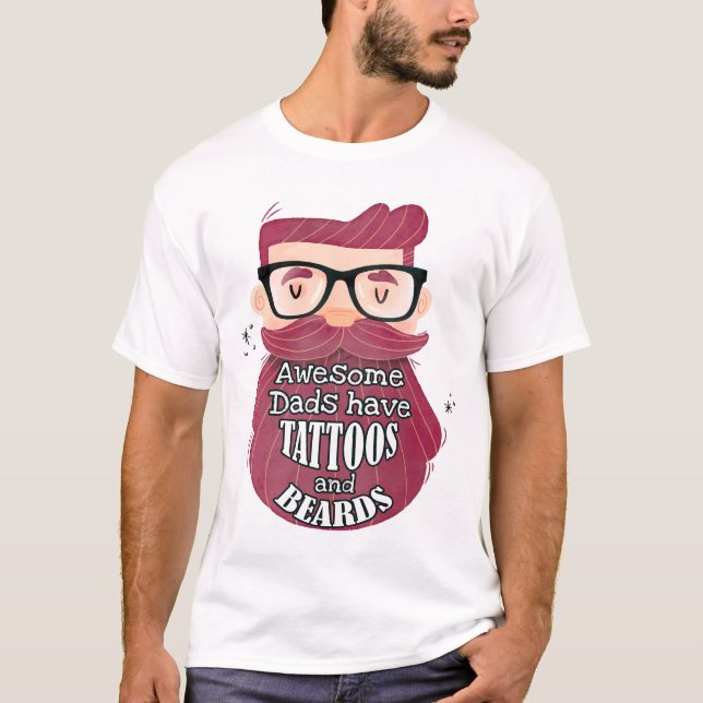 Awesome Dads Have Tattoos and Beards T-Shirt (Front)