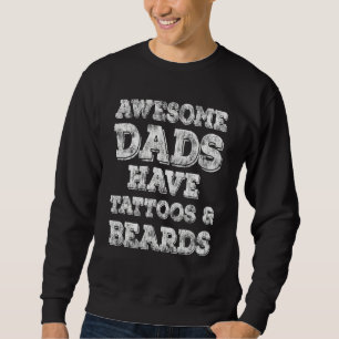 Awesome Dads Have Tattoos And Beards Vintage Fathe Sweatshirt