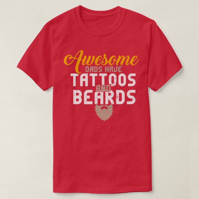 Awesome Dads Have Tattoos And Beards Whiskers T-Shirt (Design Front)