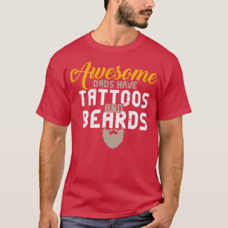 Awesome Dads Have Tattoos And Beards Whiskers T-Shirt