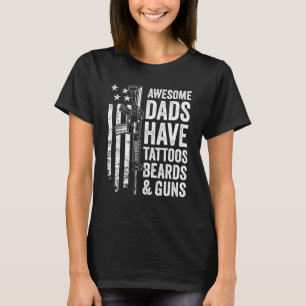 Awesome Dads Have Tattoos Beards & Guns Fathers Da T-Shirt