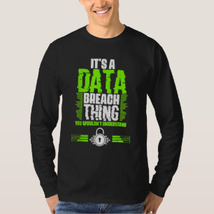 Awesome Data Breach Thing For A Cyber Security Spe T-Shirt