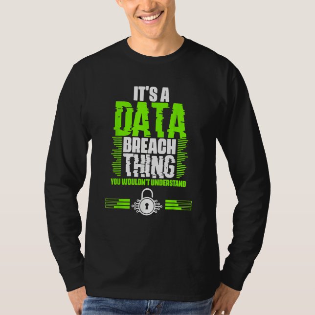 Awesome Data Breach Thing For A Cyber Security Spe T-Shirt (Front)