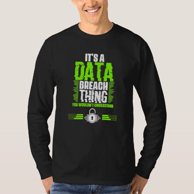 Awesome Data Breach Thing For A Cyber Security Spe T-Shirt (Front)