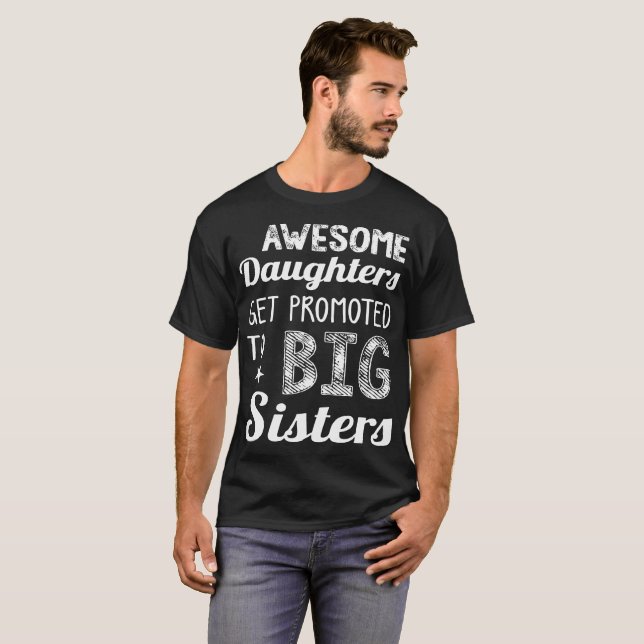 Awesome Daughters Get Promoted To Big Sisters Gift T-Shirt (Front Full)