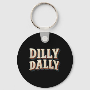 Awesome Dilly Dally Look for Adults and Kids Key Ring