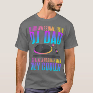 Awesome DJ Dad Funny DJ Music friends friend T-Shirt