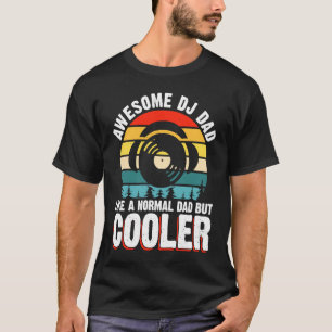 Awesome DJ Dad Like A Normal Dad But Cooler 2 T-Shirt