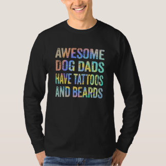 Awesome Dog Dads Have Tattoos and Beards Fathers D T-Shirt