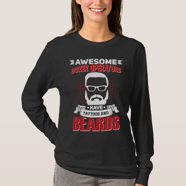 Awesome Dozer Operators Job Coworker Tattoo Beard T-Shirt (Front)