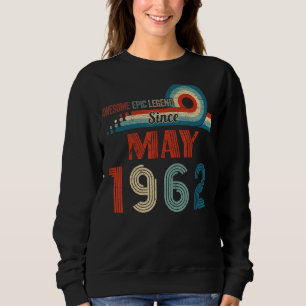 Awesome Epic Legend Since May 1962 60th Birthday Sweatshirt