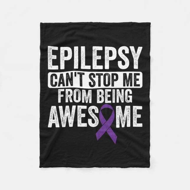 Awesome Epilepsy Can't Stop - Epilepsy Awareness 1 Fleece Blanket (Front)