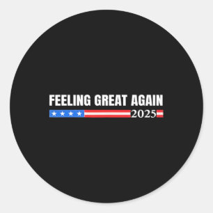 Awesome Feeling Great Again Trump 2025  Classic Round Sticker