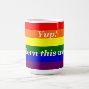 Awesome Gay Rainbow flag "yup born this way"- Mug