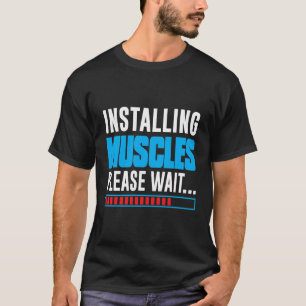 Awesome Gift For Gym Lovers - Installing Muscles P T-Shirt