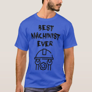 Awesome Gifts For Machinist Best Machinist Ever T-Shirt