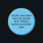 Awesome Gorgeous Sweet Blue With Text  Magnet<br><div class="desc">EVERY DAY MAY NOT BE GOOD BUT THRE'S GOOD IN EVERY DAY</div>