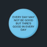 Awesome Gorgeous Sweet Blue With Text  Magnet<br><div class="desc">EVERY DAY MAY NOT BE GOOD BUT THRE'S GOOD IN EVERY DAY</div>